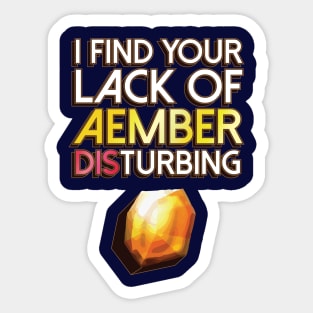 I Find Your Lack of Aember DISturbing Sticker